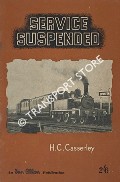 Book cover of Service Suspended - A pictorial souvenir of British passenger services that are no longer in operation by CASSERLEY, H.C. 